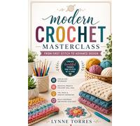 Modern crotchet masterclass: From first stitch to advance design
