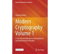 Modern Cryptography Volume 1: A Classical Introduction to Informational and Mathematical Principle