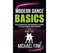 Modern Dance Basics: The Essential Beginner’s Guide to Centered Movement: Calm and grounded-conveys both technical clarity and mindful intention