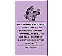 Modern Dance Movement - For Beginners And Experienced Teachers - How To Learn To Dance And Teach The Modern Quickstep, Slow Foxtrot And Waltz