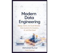 Modern Data Engineering: Design, Build, and Scale Reliable Data Systems for Analytics, AI, and the Cloud