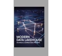 Modern Data Lakehouse: Architect a Unified Data Platform