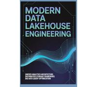MODERN DATA LAKEHOUSE ENGINEERING: Unified Analytics Architecture Distributed Storage Frameworks and Big Data Query Optimization