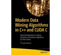 Modern Data Mining Algorithms In C++ And Cuda C