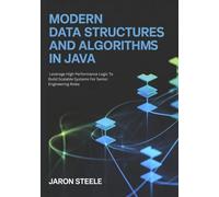Modern Data Structures and Algorithms in Java: Leverage High Performance Logic To Build Scalable Systems For Senior Engineering Roles