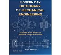 Modern Day Dictionary of Mechanical Engineering: A Complete A-to-Z Reference of Definitions, Symbols, and Formulas