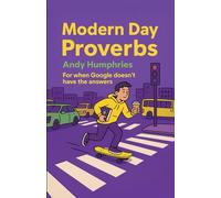 Modern Day Proverbs: For when Google doesn't have the answers