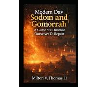 Modern Day Sodom and Gomorrah: A Curse We Doomed Ourselves To Repeat