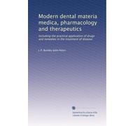 Modern dental materia medica, pharmacology and therapeutics: Including the practical application of drugs and remedies in the treatment of disease
