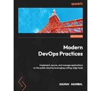 Modern DevOps Practices: Implement, secure, and manage applications on the public cloud by leveraging cutting-edge tools