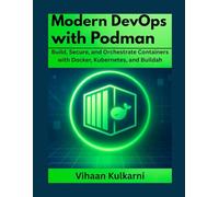 Modern DevOps with Podman: Build, Secure, and Orchestrate Containers with Docker, Kubernetes, and Buildah.