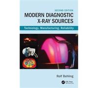 Modern Diagnostic XRay Sources by Behling Rolf Philips Medical Systems DMC GmbH Hamburg Germany Hardcover Book Behling Rolf Philips Medical Systems DMC GmbH Hamburg Germany (Auteur)