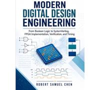Modern Digital Design Engineering: From Boolean Logic to SystemVerilog, FPGA Implementation, Verification, and Timing