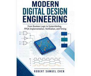 Modern Digital Design Engineering: From Boolean Logic to SystemVerilog, FPGA Implementation, Verification, and Timing