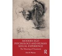 Modern Ego Psychology and Human Sexual Experience by Marcus & Eric R. Columbia University & Colelge of Physicians and Surgeons Marcus Eric R. Columbia University Colelge of Physicians and Surgeons (Au