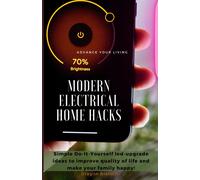 Modern Electrical Home Hacks: Simple Do-It-Yourself Led-Upgrade Ideas To Improve Quality Of Life And Make Your Family Happy!