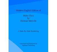 Modern English Edition of Moby Dick by Herman Melville: A Side-By-Side Rendering