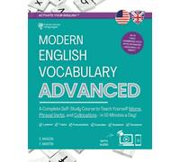 Modern English Vocabulary for Advanced Book: A Complete Self-Study Course to Teach Yourself Idioms, Phrasal Verbs, and Collocations in 10 Minutes a Day (with Answers and Audio)