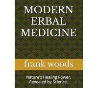 MODERN ERBAL MEDICINE: Nature's Healing Power, Revealed by Science.