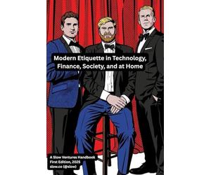 Modern Etiquette in Technology, Finance, Society, and at Home: A Slow Ventures Handbook