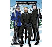 Modern Etiquette in Technology, Finance, Society, and Skiing: A Slow Ventures Winter Handbook