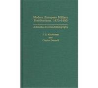 Modern European Military Fortifications, 1870-1950, Bibliographies and Indexes in Military Studies J. E. Kaufmann (Auteur)
