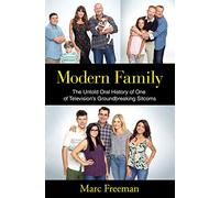 Modern Family: The Untold Oral History of One of Television's Groundbreaking Sitcoms