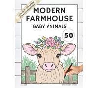 Modern Farmhouse Baby Animals: A Cozy Country Coloring Book for All Ages: Adorable barnyard babies to color - piglets, calves, lambs, chicks, and more!