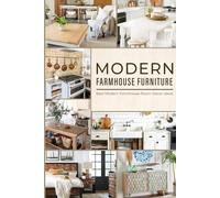 Modern Farmhouse Furniture: Best Modern Farmhouse Room Decor Ideas: Farmhouse Rooms That Will Make You Feel Cozy