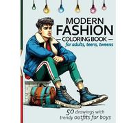 Modern Fashion Coloring Book for adults, teens, tweens, and all fashion lovers: 50 high-detailed drawings, featuring unique trendy outfits for boys and men