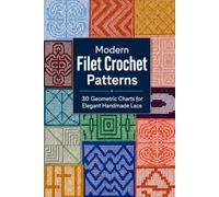 Modern Filet Crochet Patterns: 30 Geometric Charts for Elegant Handmade Lace