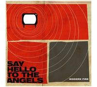 Say Hello to the Angels - Modern Fire – Universal Music Group