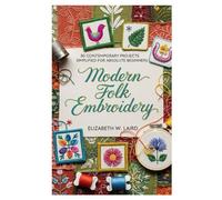 Modern Folk Embroidery: 30 Contemporary Projects Simplified for Absolute Beginners
