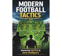 MODERN FOOTBALL TACTICS: How Today’s Top Teams Press, Build Play, and Control Matches