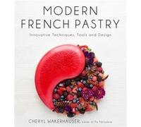 Modern French Pastry by Cheryl Wakerhauser Cheryl Wakerhauser (Auteur)