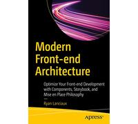 Modern Front-end Architecture: Optimize Your Front-end Development with Components, Storybook, and Mise en Place Philosophy