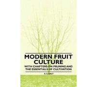 Modern Fruit Culture - With Chapters On Pruning And The Essentials Of Cultivation