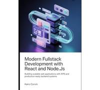 Modern Fullstack Development with React and Node.js: Building Scalable Web Applications with APIs and Production-Ready Backend Systems