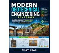 Modern Geotechnical Engineering Textbook: The Complete Illustrated Guide to Soil Mechanics, Foundations, Slope Stability & Sustainable Design with ... Decision Trees & Real-World Case Studies