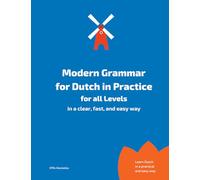Modern Grammar for Dutch in Practice: in a clear, fast, and easy way