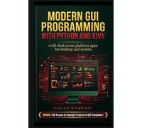 Modern GUI Programming with Python and KIVY: Craft Sl ross-Platform Apps for Desktop and Mobile