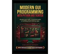 Modern GUI Programming with Python and Tkinter: Elevate Your Code: A Practical Guide to Building Sl esktop Apps