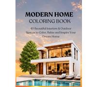 MODERN HOME COLORING BOOK: 40 Beautiful Interiors & Outdoor Spaces to Color, Relax and Inspire Your Dream Home