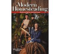 Modern Homesteading: Rediscovering the American Dream
