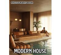 Modern House Photography Book: Contemporary Home Decor And Sleek Interior Design Captured In Stylish Detail