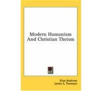 Modern Humanism and Christian Theism Andrews, Elias (Auteur)