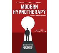 Modern Hypnotherapy Practical Case Studies: 18 heartfelt and moving clinical stories