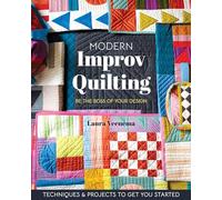 Modern Improv Quilting: Be the Boss of Your Design, Techniques & Projects to Get You Started
