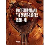 Modern Iran and the Avant-gardes : 1948-78 /anglais