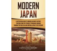 Modern Japan: A Captivating Guide to Modern Japanese History, Starting from the Period of the Tokugawa Shogunate through the Meiji Era and Imperial Japan to the Present